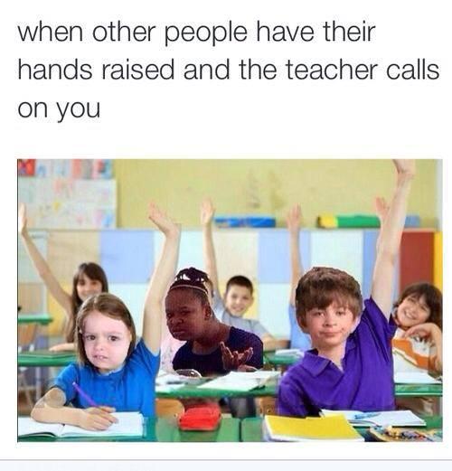 когда все остальные подняли руки но учитель спрашивает тебя