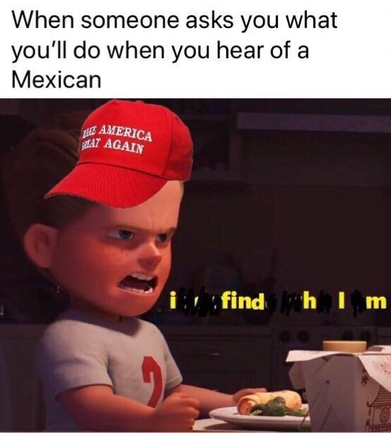 Когда кто-то спрашивает, что ты сделаешь когда услышишь мексиканца (я найду его)