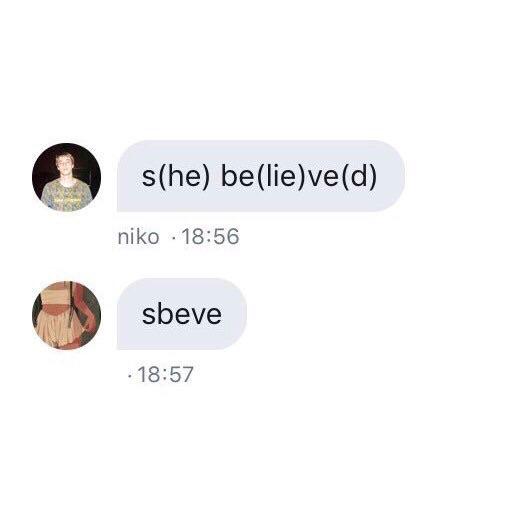 S(he) Be(lie)ve(d)